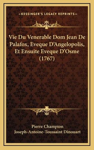 Vie Du Venerable Dom Jean De Palafox, Eveque D'Angelopolis, Et Ensuite Eveque D'Osme (1767)
