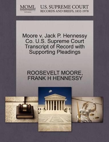 Moore V. Jack P. Hennessy Co. U.S. Supreme Court Transcript of Record with Supporting Pleadings