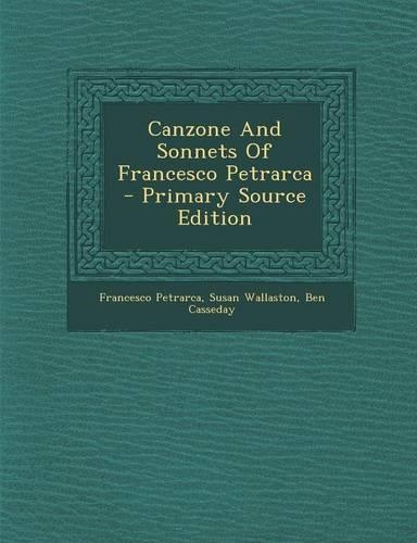 Canzone and Sonnets of Francesco Petrarca - Primary Source Edition