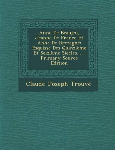 Anne De Beaujeu, Jeanne De France Et Anne De Bretagne