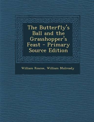 The Butterfly's Ball and the Grasshopper's Feast - Primary Source Edition