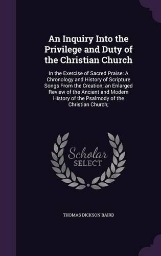 An Inquiry Into the Privilege and Duty of the Christian Church