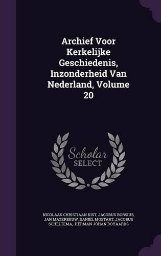 Archief Voor Kerkelijke Geschiedenis, Inzonderheid Van Nederland, Volume 20