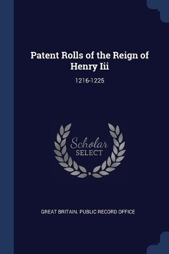 Patent Rolls of the Reign of Henry Iii: 1216-1225