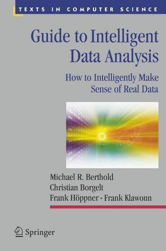 Guide to Intelligent Data Analysis: How to Intelligently Make Sense of Real Data(Texts in Computer Science)