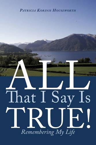 All That I Say Is True!: Remembering My Life(English)