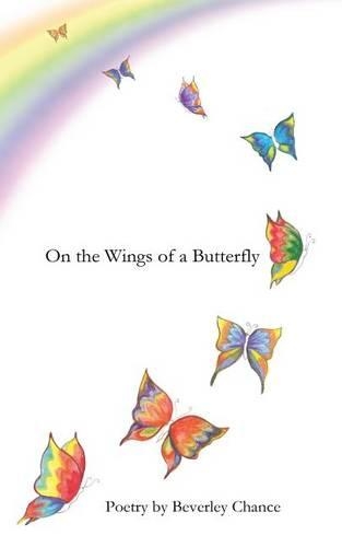 On the Wings of a Butterfly: Poetry by Beverley Chance(English)
