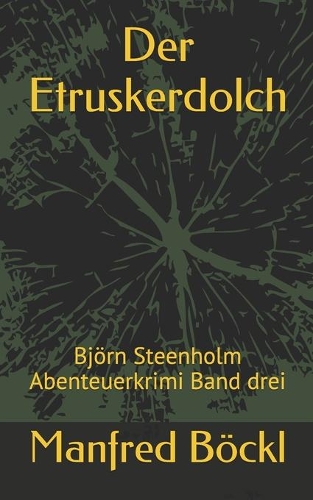 Der Etruskerdolch: Björn Steenholm Abenteuerkrimi Band drei(3 Björn Steenholm Abenteuerkrimi)