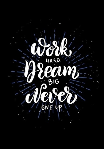 Work Hard Dream Big Never Give Up