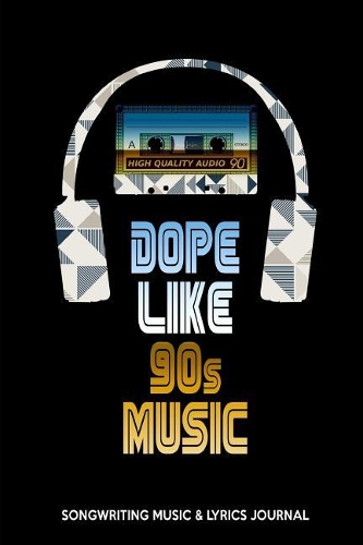 Dope Like 90s Music: Songwriting Music & Lyrics Journal