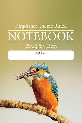 Kingfisher Theme Ruled Notebook: Perfect for students, writers, office workers ...in fact anyone that needs a handy notebook to pen their thoughts, ideas or stories etc.