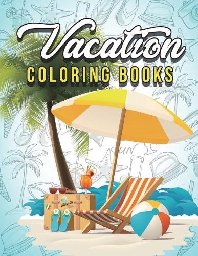 Vacation Coloring Book: Very Beautiful Island and Beach: Easy Large Print & Super Relaxation Coloring Book For Seniors, Adults and Kids: Gorgeous Scenes, Ocean Life, Island