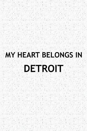 My Heart Belongs in Detroit: A 6x9 Inch Matte Softcover Journal Notebook with 120 Blank Lined Pages and a Positive Hometown or Travel Cover Slogan