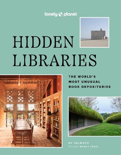 Lonely Planet Hidden Libraries: The World’s Most Unusual Book Depositories(Lonely Planet)