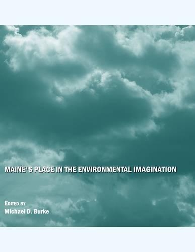 Maine's Place in the Environmental Imagination: (English)