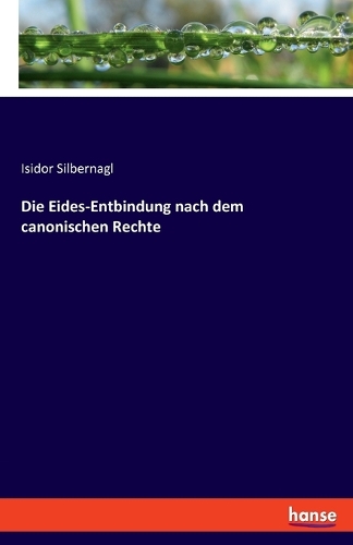 Die Eides-Entbindung nach dem canonischen Rechte