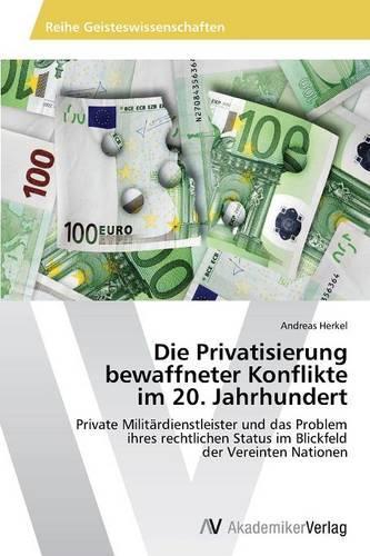 Die Privatisierung bewaffneter Konflikte im 20. Jahrhundert