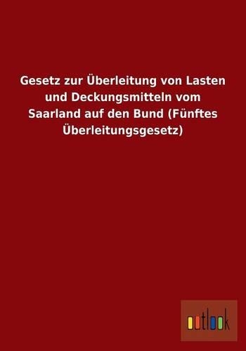 Gesetz zur Überleitung von Lasten und Deckungsmitteln vom Saarland auf den Bund (Fünftes Überleitungsgesetz)