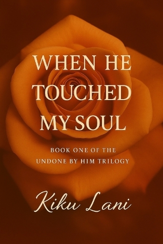When He Touched My Soul: Book One of the Undone by Him Trilogy(1 Undone by Him)