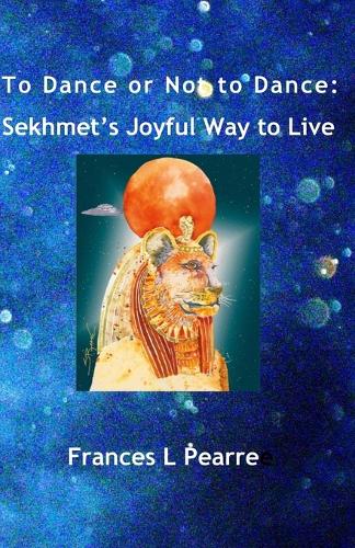 To Dance or Not to Dance: Sekhmet's Joyful Way to Live