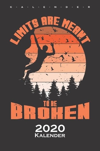 Limits are meant to be broken Kalender 2020: Jahreskalender für Kletterfans und Fitnessbegeisterte