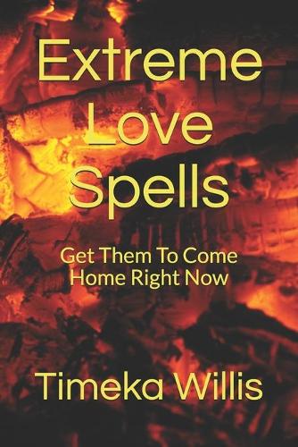 Extreme Love Spells: Get Them To Come Home Right Now