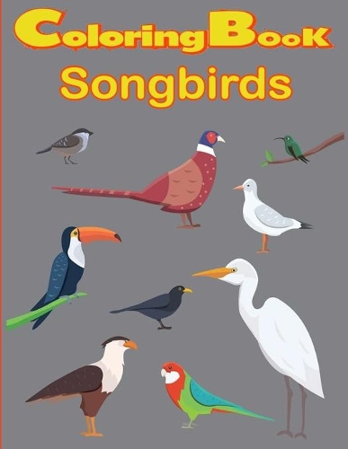 Songbirds Coloring Book: An Amazing Journey of Charming Songbirds Coloring Book for Stress Relief and Relaxation.