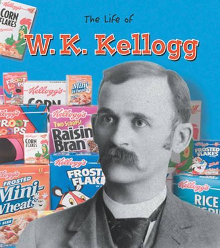 The Life Of: W K Kellogg