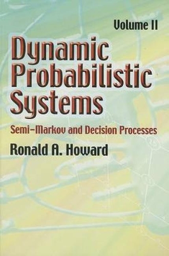 Dynamic Probabilistic Systems: Semi-Markov and Decision Processes(2 Dover Books on Mathematics)