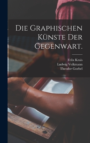 Die Graphischen Künste der Gegenwart.