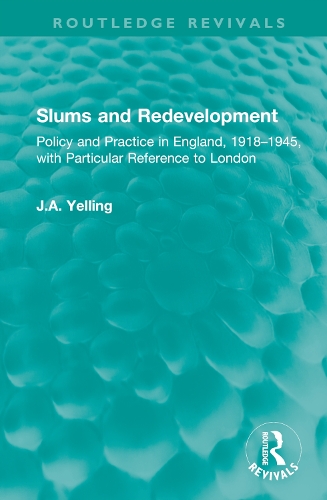 Slums and Redevelopment: Policy and Practice in England, 1918–1945, with Particular Reference to London(Routledge Revivals)