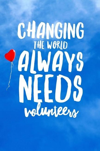 Changing the World Always Needs Volunteers