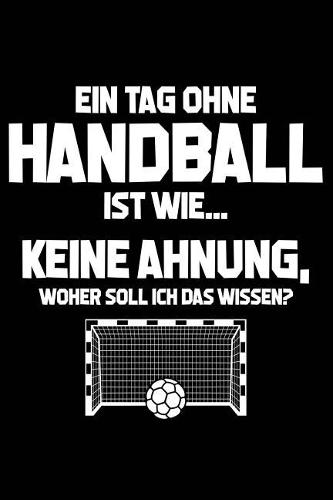 Tag Ohne Handball? Unmöglich!: Notizbuch / Notizheft Für Handball-Fan Handballer-In Handballspieler-In Handball-Fan A5 (6x9in) Liniert Mit Linien