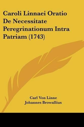 Caroli Linnaei Oratio De Necessitate Peregrinationum Intra Patriam (1743)