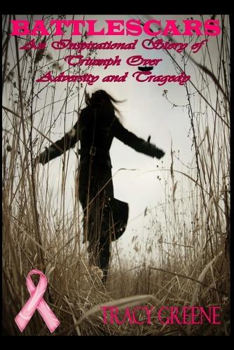 Battlescars: An Inspirational Story of Triumph Over Adversity and Tragedy
