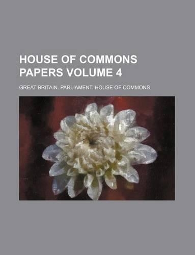 House of Commons Papers Volume 4: (English)