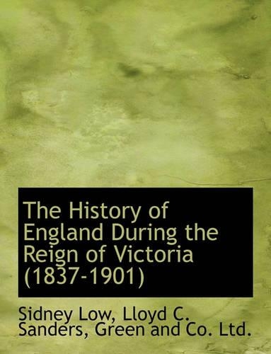 The History of England During the Reign of Victoria (1837-1901)
