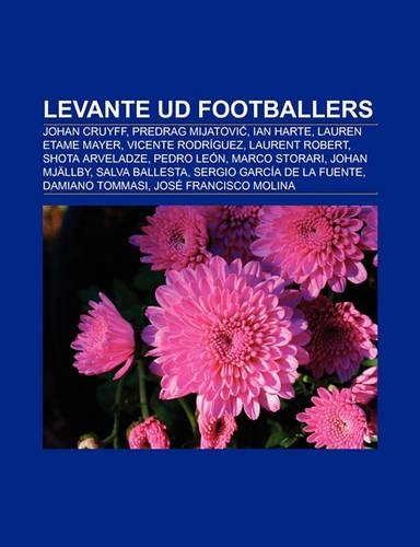 Levante Ud Footballers: Johan Cruyff, Predrag Mijatovi, Ian Harte, Vicente Rodriguez, Lauren Etame Mayer, Felipe Caicedo, Pedro Leon(English)