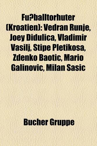Fussballtorhuter (Kroatien): Vedran Runje, Joey Didulica, Vladimir Vasilj, Stipe Pletikosa, Zdenko Baoti, Mario Galinovi, Milan A I(German)