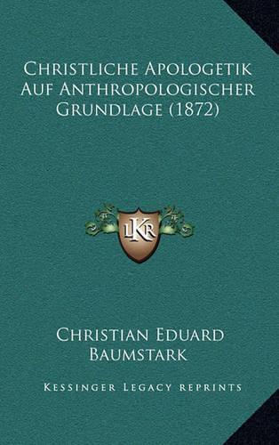 Christliche Apologetik Auf Anthropologischer Grundlage (1872): (German)