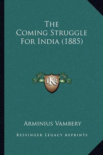 The Coming Struggle For India (1885): (English)
