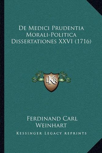 De Medici Prudentia Morali-Politica Dissertationes XXVI (1716)
