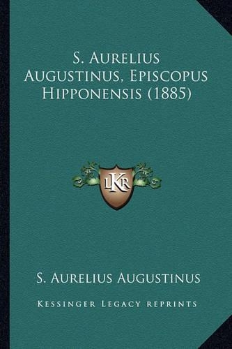 S. Aurelius Augustinus, Episcopus Hipponensis (1885): (Latin)
