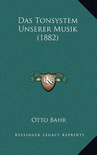 Das Tonsystem Unserer Musik (1882): (German)