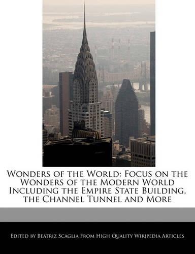Wonders of the World: Focus on the Wonders of the Modern World Including the Empire State Building, the Channel Tunnel and More(English)