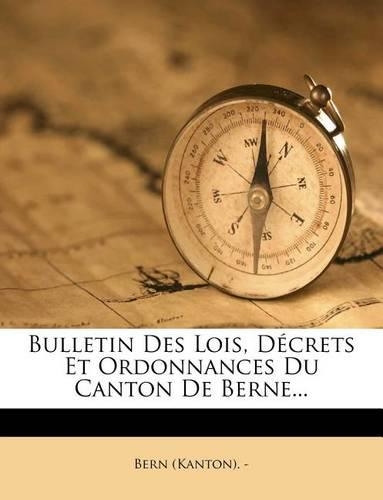 Bulletin Des Lois, Décrets Et Ordonnances Du Canton De Berne...