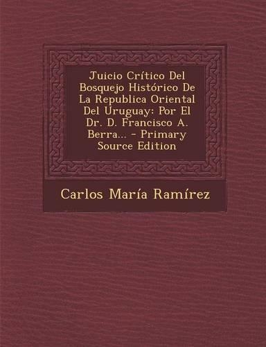Juicio Crítico Del Bosquejo Histórico De La Republica Oriental Del Uruguay