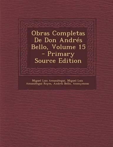 Obras Completas de Don Andres Bello, Volume 15 - Primary Source Edition: (Spanish)