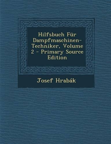 Hilfsbuch Fur Dampfmaschinen-Techniker, Volume 2
