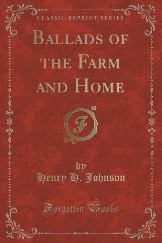 Ballads of the Farm and Home (Classic Reprint)